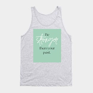 Be stronger than your past Tank Top